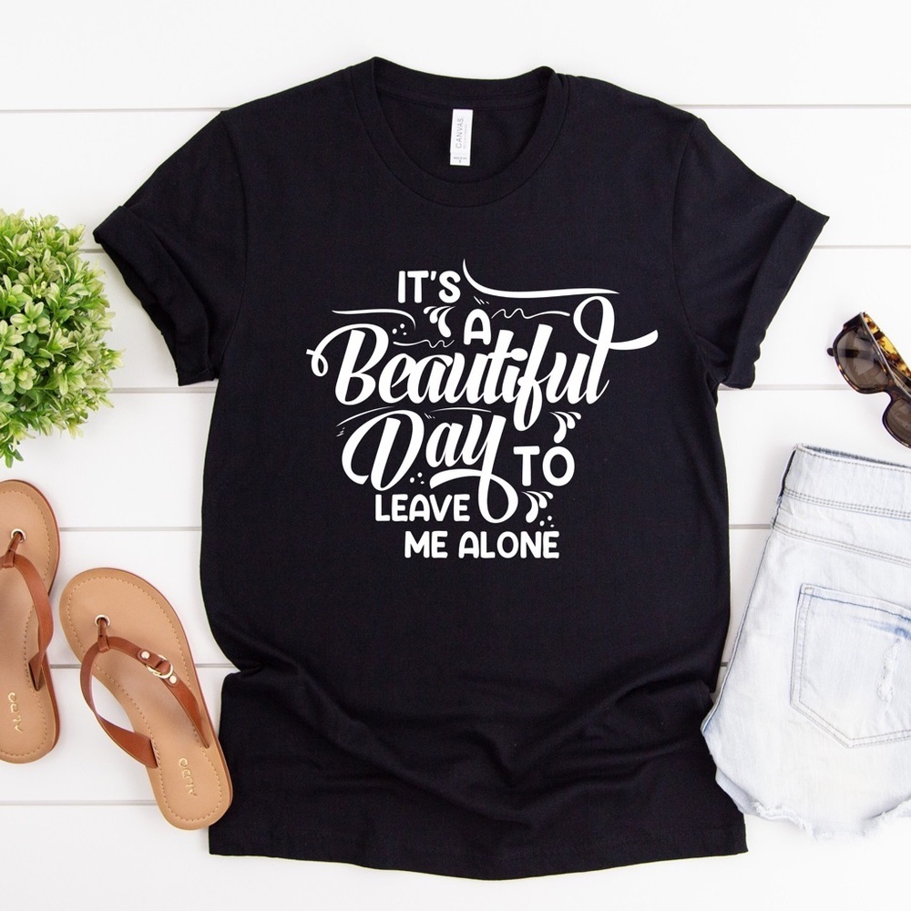 It’s A Beautiful Day To Leave Me Alone Crew Neck Short Sleeve Tee Shirt